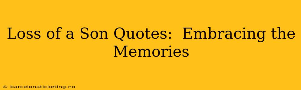 Loss of a Son Quotes:  Embracing the Memories