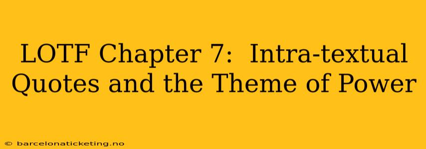 LOTF Chapter 7:  Intra-textual Quotes and the Theme of Power