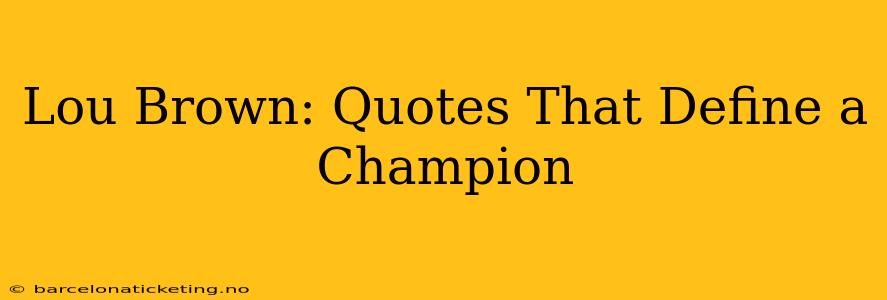 Lou Brown: Quotes That Define a Champion