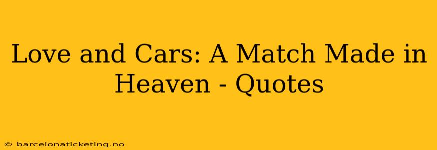 Love and Cars: A Match Made in Heaven - Quotes