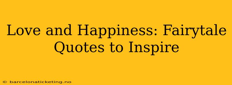 Love and Happiness: Fairytale Quotes to Inspire