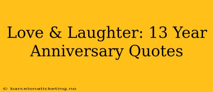 Love & Laughter: 13 Year Anniversary Quotes