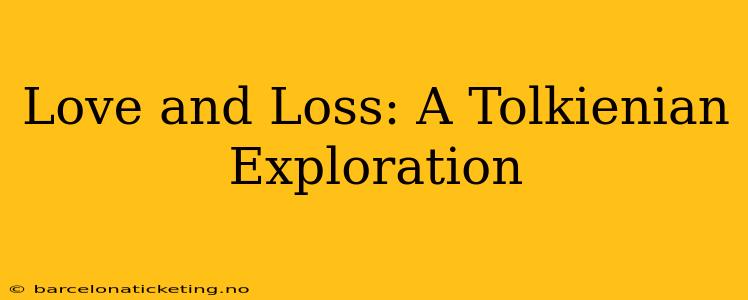 Love and Loss: A Tolkienian Exploration