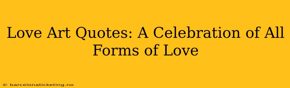 Love Art Quotes: A Celebration of All Forms of Love