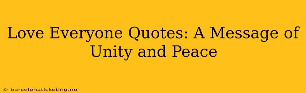 Love Everyone Quotes: A Message of Unity and Peace