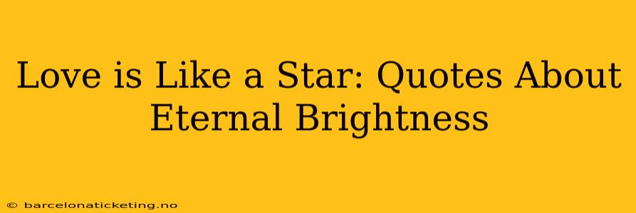 Love is Like a Star: Quotes About Eternal Brightness