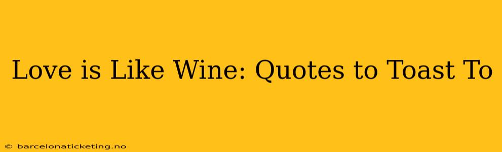 Love is Like Wine: Quotes to Toast To