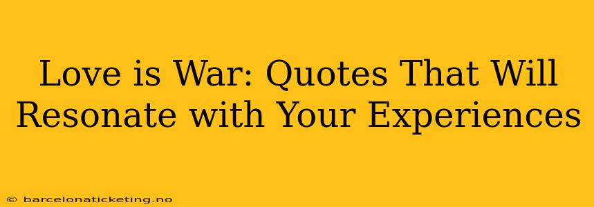 Love is War: Quotes That Will Resonate with Your Experiences