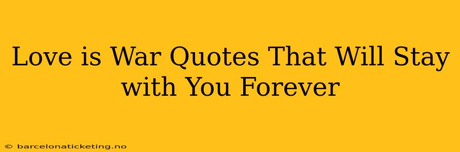 Love is War Quotes That Will Stay with You Forever