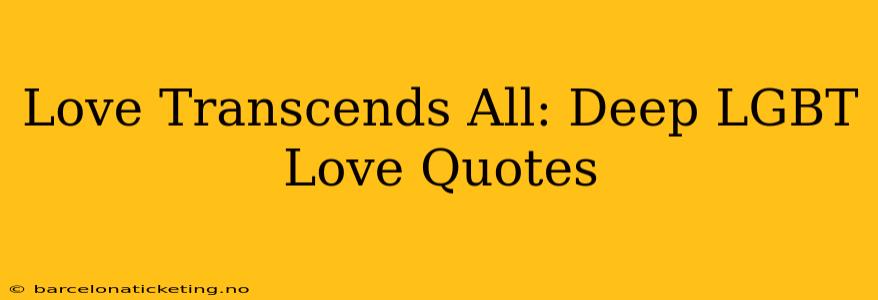 Love Transcends All: Deep LGBT Love Quotes