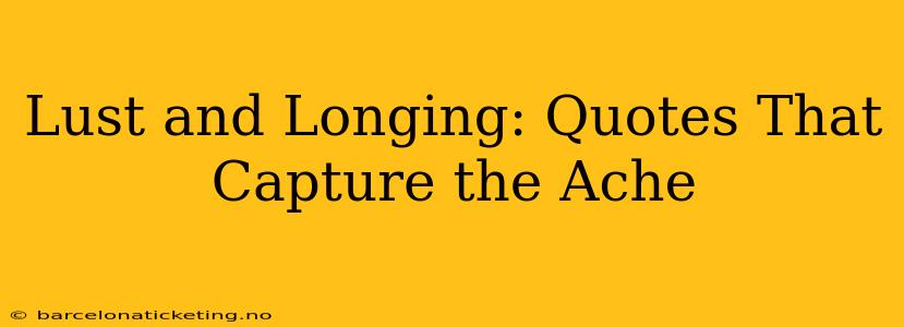 Lust and Longing: Quotes That Capture the Ache