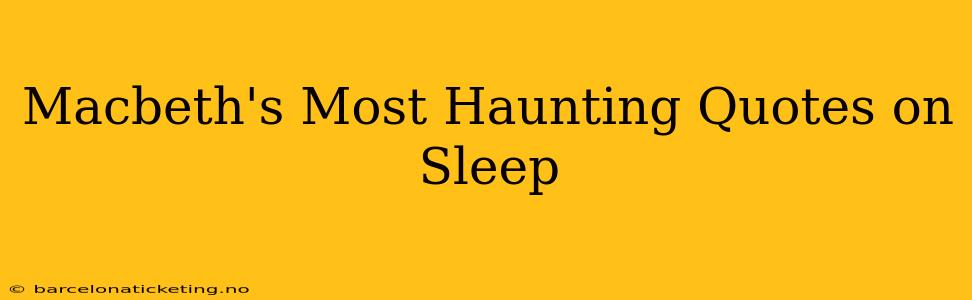 Macbeth's Most Haunting Quotes on Sleep