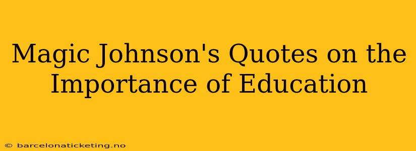 Magic Johnson's Quotes on the Importance of Education