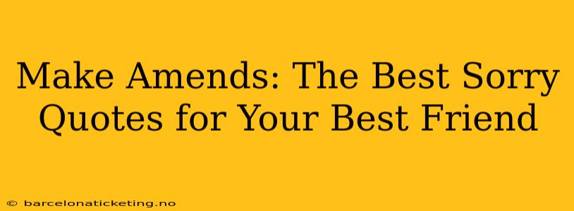 Make Amends: The Best Sorry Quotes for Your Best Friend