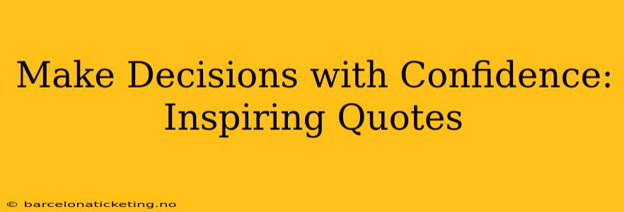 Make Decisions with Confidence: Inspiring Quotes