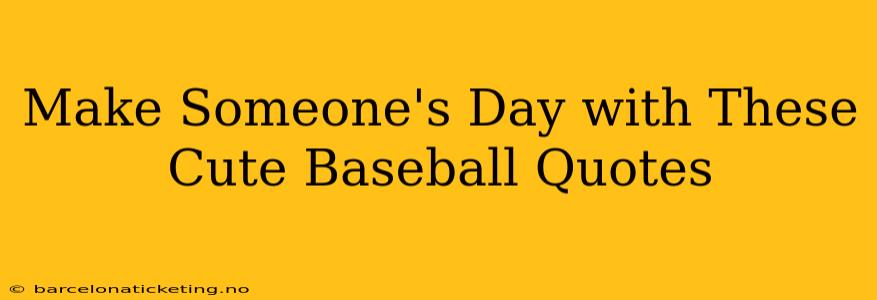 Make Someone's Day with These Cute Baseball Quotes