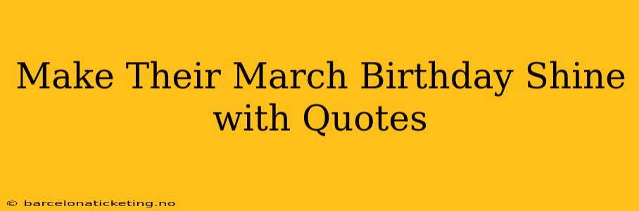 Make Their March Birthday Shine with Quotes
