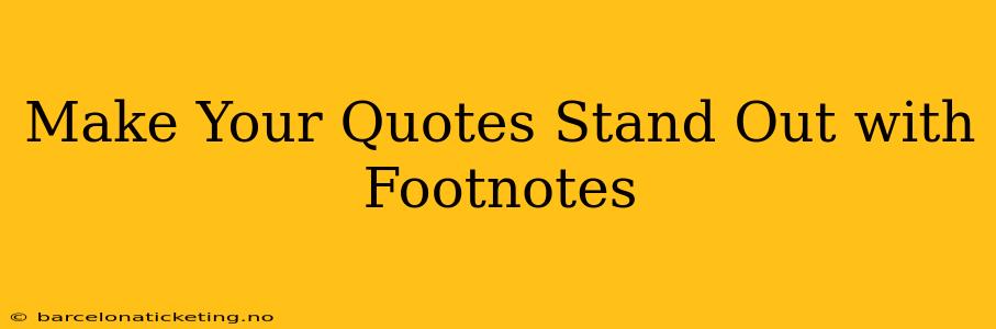 Make Your Quotes Stand Out with Footnotes