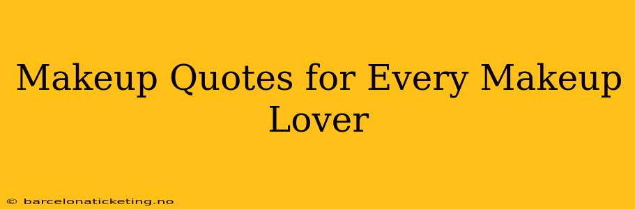 Makeup Quotes for Every Makeup Lover