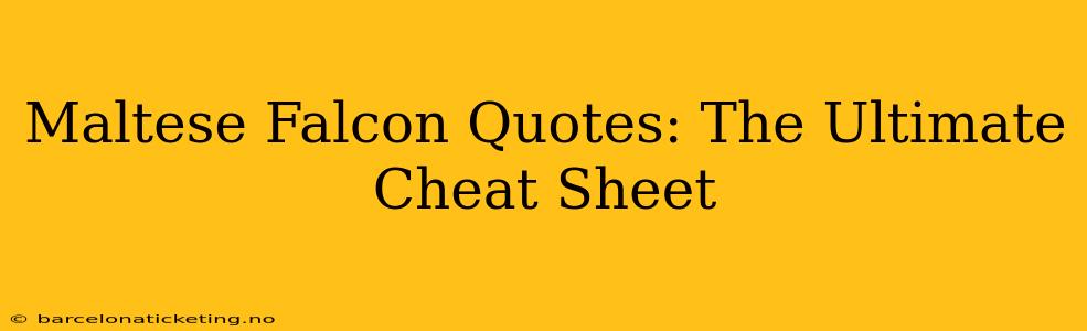 Maltese Falcon Quotes: The Ultimate Cheat Sheet