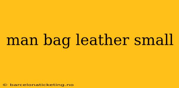 man bag leather small