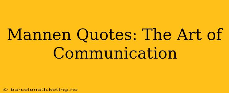 Mannen Quotes: The Art of Communication