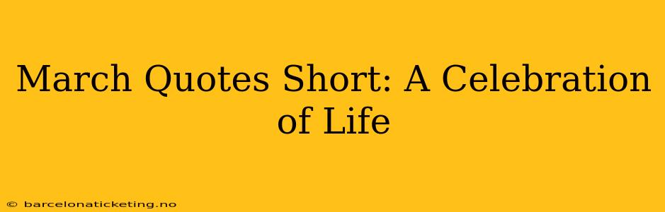 March Quotes Short: A Celebration of Life