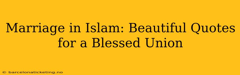 Marriage in Islam: Beautiful Quotes for a Blessed Union