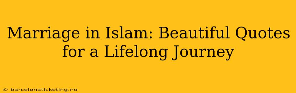 Marriage in Islam: Beautiful Quotes for a Lifelong Journey