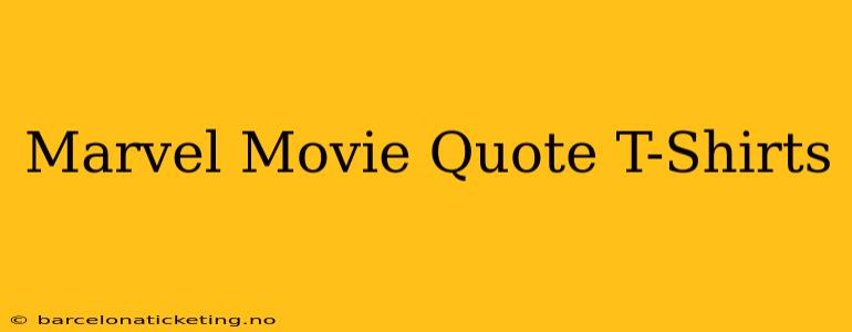 Marvel Movie Quote T-Shirts