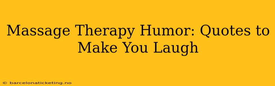 Massage Therapy Humor: Quotes to Make You Laugh