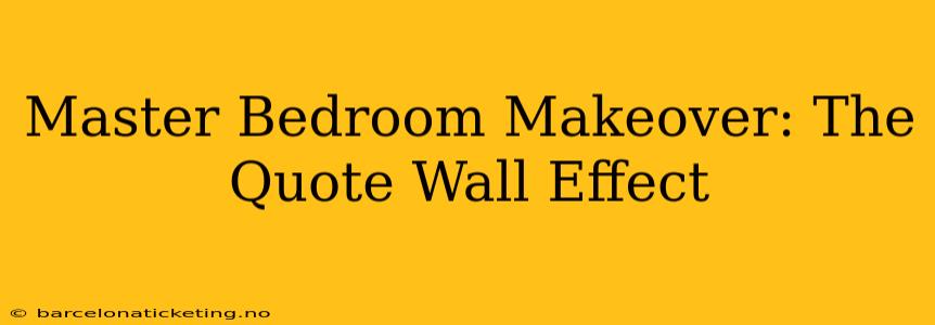 Master Bedroom Makeover: The Quote Wall Effect