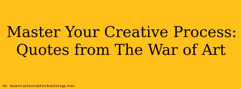 Master Your Creative Process: Quotes from The War of Art