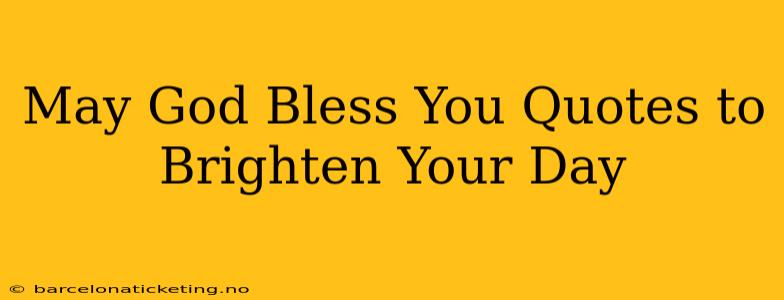 May God Bless You Quotes to Brighten Your Day