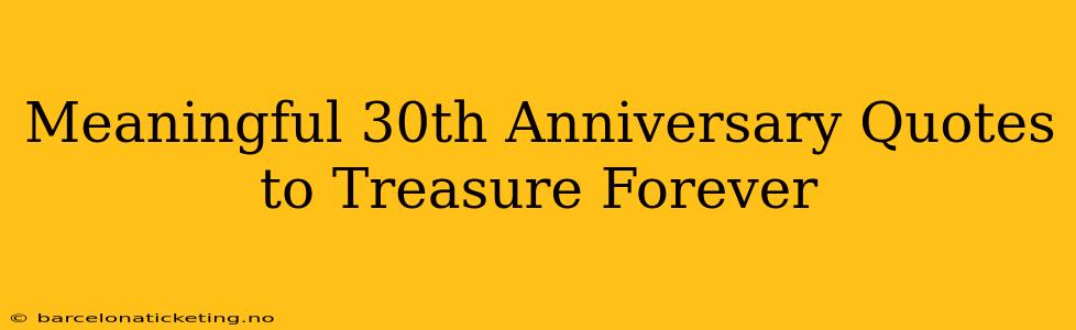 Meaningful 30th Anniversary Quotes to Treasure Forever