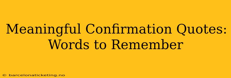Meaningful Confirmation Quotes: Words to Remember