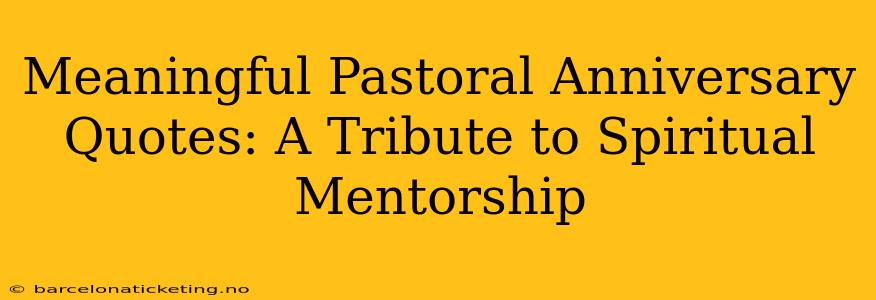 Meaningful Pastoral Anniversary Quotes: A Tribute to Spiritual Mentorship