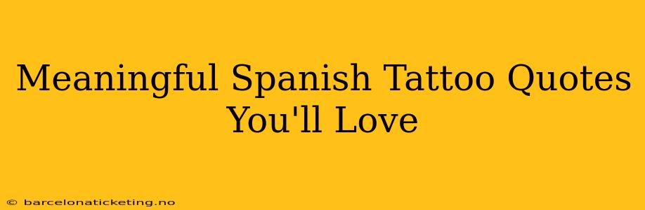 Meaningful Spanish Tattoo Quotes You'll Love