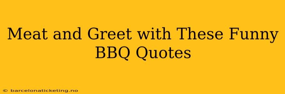 Meat and Greet with These Funny BBQ Quotes