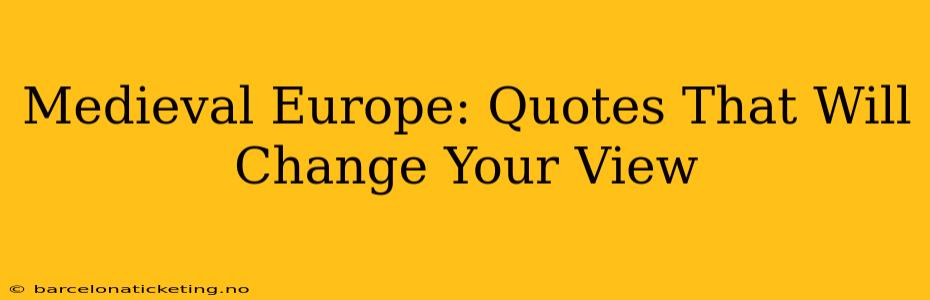 Medieval Europe: Quotes That Will Change Your View