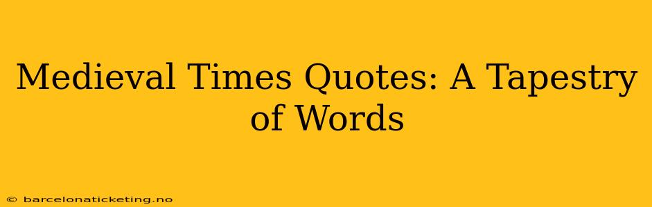 Medieval Times Quotes: A Tapestry of Words