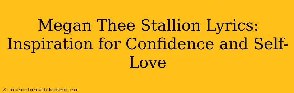 Megan Thee Stallion Lyrics: Inspiration for Confidence and Self-Love