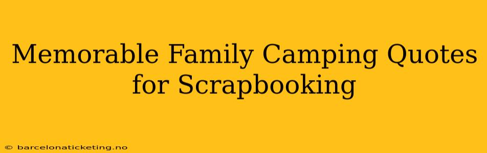 Memorable Family Camping Quotes for Scrapbooking