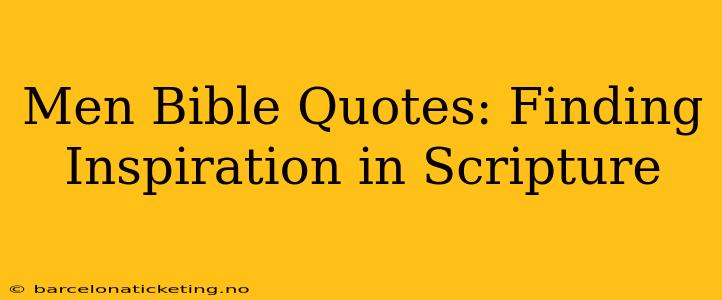 Men Bible Quotes: Finding Inspiration in Scripture