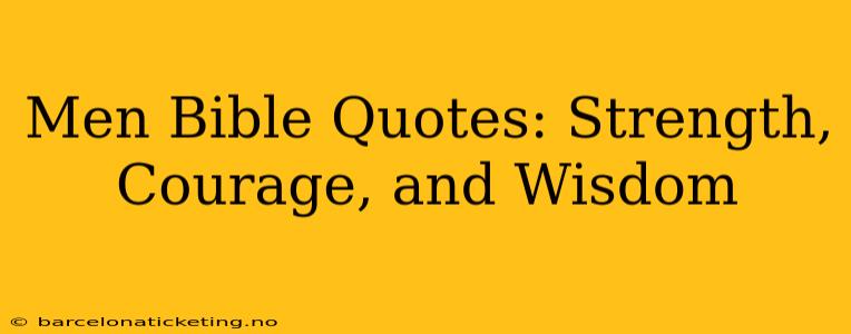 Men Bible Quotes: Strength, Courage, and Wisdom