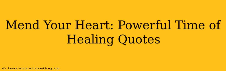 Mend Your Heart: Powerful Time of Healing Quotes