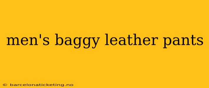 men's baggy leather pants