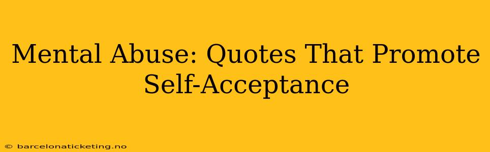 Mental Abuse: Quotes That Promote Self-Acceptance