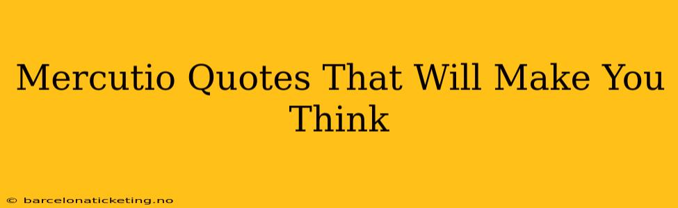 Mercutio Quotes That Will Make You Think
