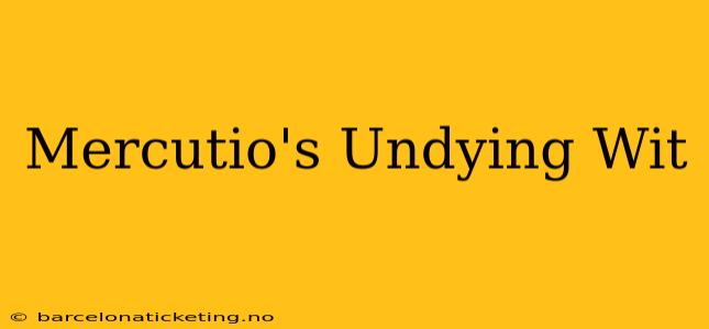 Mercutio's Undying Wit